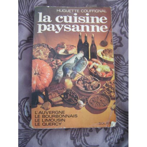 La Cuisine Paysanne - L'auvergne, Le Bourbonnais, Le Limousin, Le Quercy