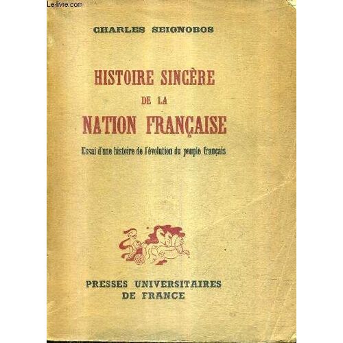 Histoire Sincere De La Nation Francaise - Essai D'une Histoire De L'evolution Du Peuple Francais.