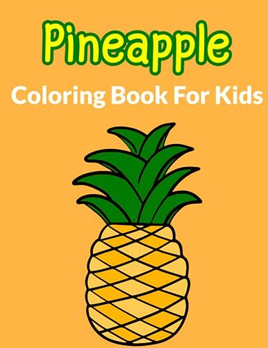 Pineapple Coloring Book For Kids: A Coloring Book For Kids With Pineapple