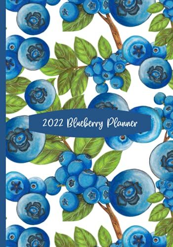 2022 Blueberry Planner: Weekly And Monthly Organizer (January 1, 2022 - December 31, 2022) 7x10 Inches