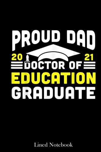 Doctor Of Education Proud Dad Graduate 2021 Doctorate Lined Notebook: Doctor Future Doctor Notebook, Doctor Visit Journal, Plague Doctor Young Doctors ... Journal, Med Student Journal Diary 120 Pages
