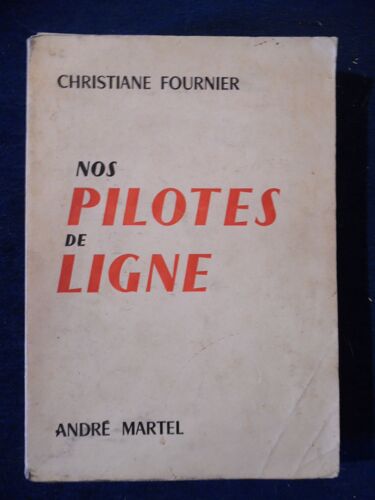 Livre Dédicace Envoi - Christiane Fournier - Nos Pilotes De Ligne 1955