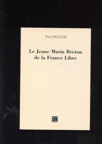 Yves Duclos, Le Jeune Marin Breton De La France Libre, Editions Des Écrivains, 2002. Cachet Service De Presse.