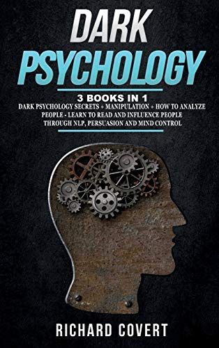 Dark Psychology: 3 Books In 1: Dark Psychology Secrets + Manipulation + How To Analyze People - Learn To Read And Influence People Thro