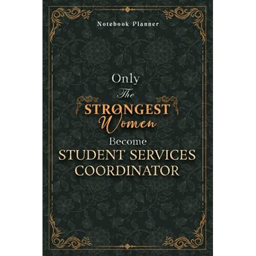 Student Services Coordinator Notebook Planner - Luxury Only The Strongest Women Become Student Services Coordinator Job Title Working Cover: 120 ... X 22.86 Cm, Organizer, Small Business, Tax