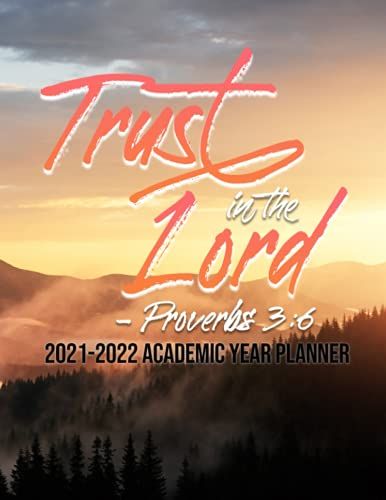 Trust In The Lord Proverbs 3:6 2021-2022 Academic Year Planner: Religious Planner, Yearly Agenda, Weekly Monitoring, Bible Journal, Large Print 8.5"X ... Pages, 14 Months Starting June 2021 To 2022!