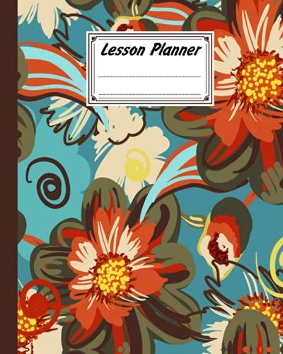 Lesson Planner: Flowers Lesson Planner, A Well Planned Year For Your Elementary, Middle School, Jr. High, Or High School Student | 121 Pages, Size 8" X 10" By Anthony James Parsons