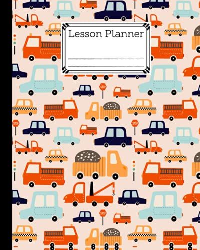 Lesson Planner: Trucks Lesson Planner, A Well Planned Year For Your Elementary, Middle School, Jr. High, Or High School Student | 121 Pages, Size 8" X 10" By Tracey Fletcher