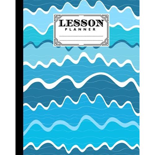 Lesson Planner: A Well Planned Year For Your Elementary, Middle School, Jr. High, Or High School Student | 121 Pages, Size 8" X 10" | Blue Waves By Rosina Ford