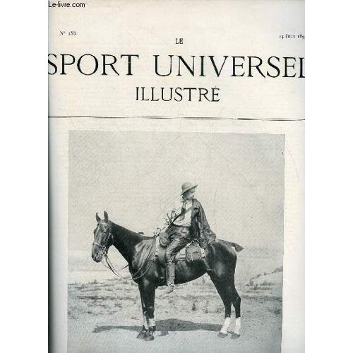 Le Sport Universel Illustre N° 153 - M. Charlie Cottu, Recordman Du Parcours Vienne Paris, Monant Sa Jument Ipish Lass, Les Haras Français Comparés Aux Haras Prussiens (Suite Et Fin), Le Raid De M.(...)