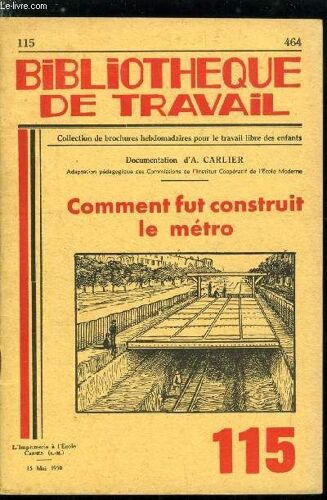 Bibliotheque De Travail N° 115 - Comment Fut Construit Le Métro Par A. Carlier, Avant Le Métro, Premiers Projets, Métro Aérien Ou Métro Souterrain ?, Premières Difficultés, Autres Difficultés(...)