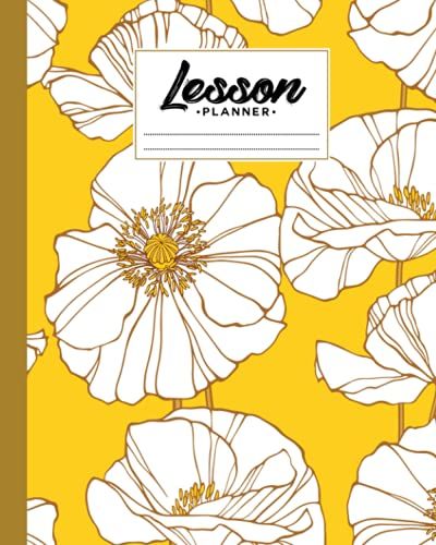 Lesson Planner: 121 Pages, Size 8" X 10" | A Well Planned Year For Your Elementary, High School Student | Organization And Lesson Planner | Poppies Cover By Mary Folan