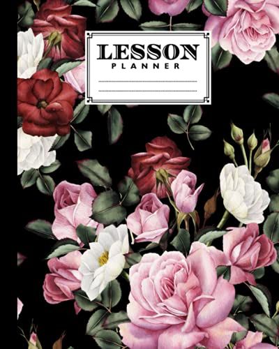 Lesson Planner: Roses Floral Lesson Planner, A Well Planned Year For Your Elementary, Middle School, Jr. High, Or High School Student | 121 Pages, Size 8" X 10" By Ella Schweizer