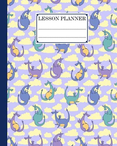 Lesson Planner: Dragons Lesson Planner, A Well Planned Year For Your Elementary, Middle School, Jr. High, Or High School Student | 121 Pages, Size 8" X 10" By Astrid Mack