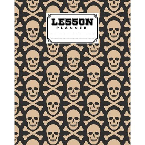 Lesson Planner: 121 Pages, Size 8" X 10" | A Well Planned Year For Your Elementary, High School Student | Organization And Lesson Planner | Skull Cover By Reinhardt Graf