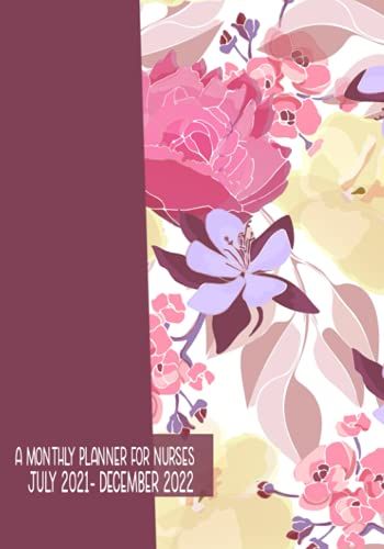 A Monthly Planner For Nurses July 2021-December 2022: Dated 2-Page, Nurse Themed, Monthly Calendar & Organizer For Nurses; Positive Vibes, Funny, ... Student Planner July 2021-December 2022
