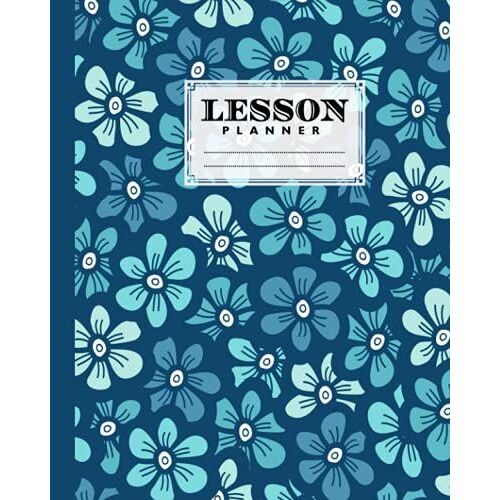 Lesson Planner: A Well Planned Year For Your Elementary, Middle School, Jr. High, Or High School Student | 121 Pages, Size 8" X 10" | Blue Flowers By Doris Heinze