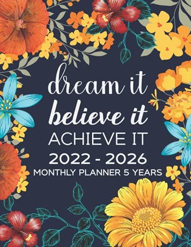 Dream It Believ.E It Achieve It 2022-2026 Monthly Planner 5 Years: Months Planner January 2022 To December 2026 Weekly And Monthly Calendar With ... Organizer And Academic Agenda Schedule