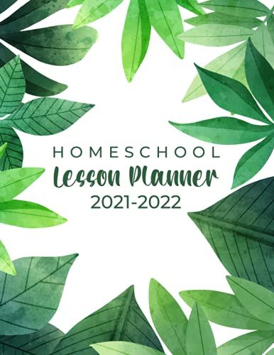 Homeschool Lesson Planner 2021-2022: Organization And Lesson Planner, Academic Calendar Year, School & College Student Planner 2021-2022, Homeschool Planner & Record Book