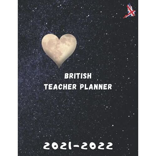 British Teacher Planner 2021-2022: Agenda For Class Organization And Lesson Planning | Weekly And Monthly Academic Year Calendar For Uk Professonals