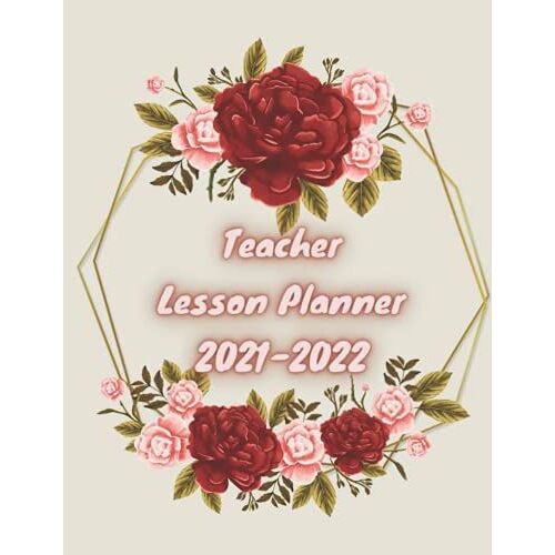 Teacher Lesson Planner 2021-2022: Weekly And Monthly Planner 2021-2022 Academic Year | Teacher Plan Book Agenda For Class Organization .Lesson Plan ... Interior Includes 144 Pages Cover Matte