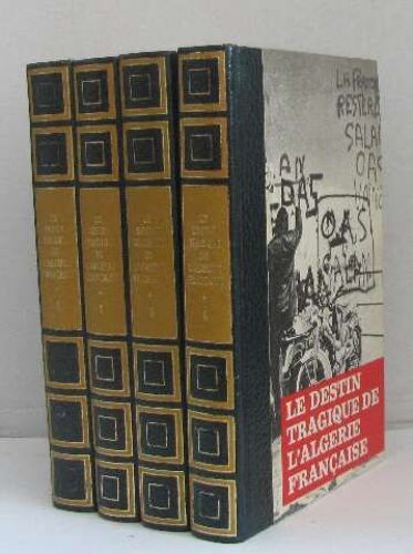Le Destin Tragique De L'algérie Française (4 Vols) I 1954-1956, Ii 1956-1958, Iii 1958-1960, Iv 1960-1962