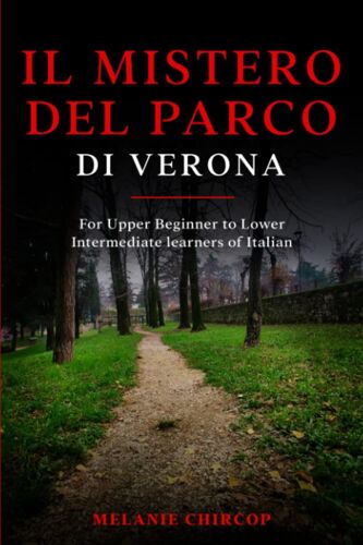 Il Mistero Del Parco Di Verona: For Upper Beginner To Lower Intermediate Learners Of Italian (I Tre Misteri)