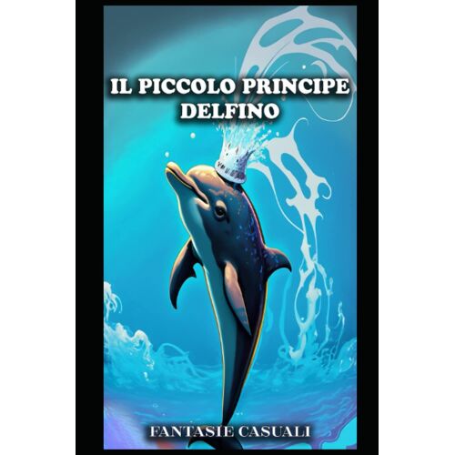 Il Piccolo Principe Dei Delfini (Italian Edition)