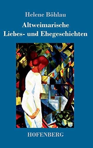 Altweimarische Liebes- Und Ehegeschichten