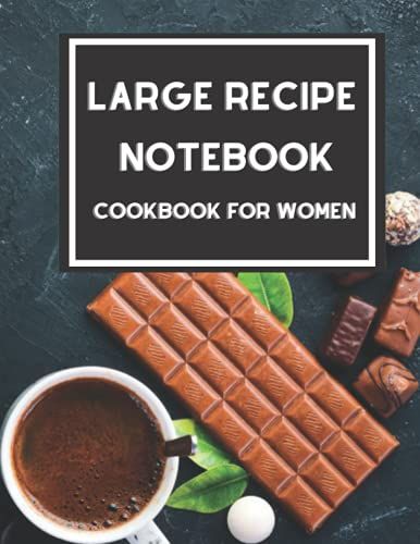 Large Recipe Notebook Cookbook For Women: Recipe Books To Write In For Women, Mom, Girls, Recipe Organizer, Kitchen, Cake Blank Cookbook, Cook Books To Write In Recipe Books