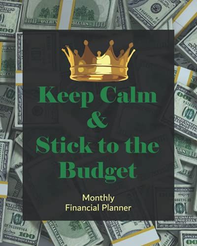 Monthly Financial Planner: 12 Month Budget And Bill Organizer, 52 Week Spending Tracker, Debt Payment Log, Savings Tracker. Keep Calm & Stick To The Budget Money Cover.