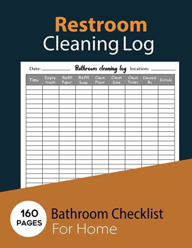 Restroom Cleaning Log: Cleaning Log Book | Bathroom Checklist For Home, Office, Cafes, Hotels, Restaurants & Other Businesses |160 Pages | Siz 8.5 X 11