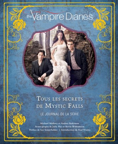 The Vampire Diaries - Tous Les Secrets De Mystic Falls - Le Journal De La Série