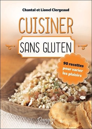 Cuisiner Sans Gluten - 90 Recettes Pour Varier Les Plaisirs