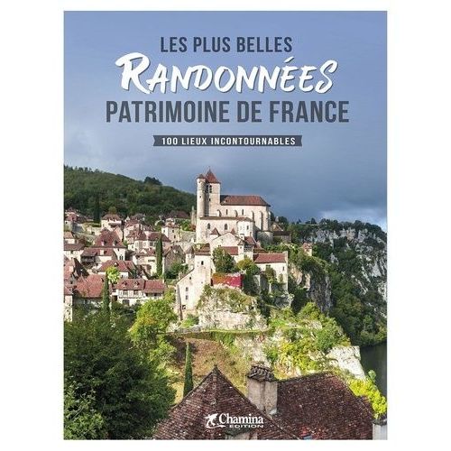 Les Plus Belles Randonnées Patrimoine De France - 100 Lieux Incontournables