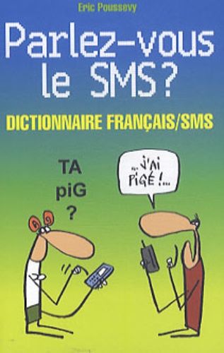 Parlez-Vous Le Sms ? - Dictionnaire Bilingue Français/Sms