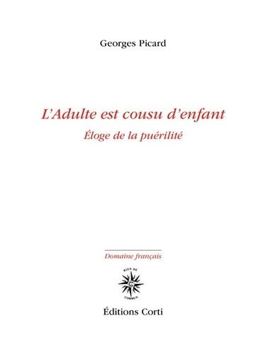 L'adulte Est Cousu D'enfant - Eloge De La Puérilité