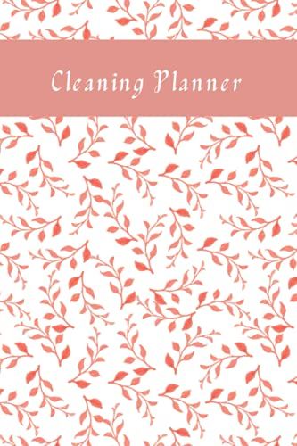 Cleaning Planner: Daily, Weekly And Monthly Cleaning Planner | Plan Out Household Chores With Check Lists And To Do Lists | Size 6 X 9 Inch