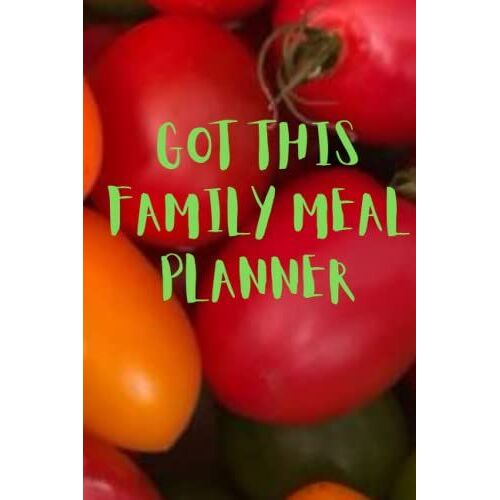 Got This Family Meal Planner: A Write In Journal Notebook To Do Breakfast Lunch And Dinner For Each Day Or For Whole Week