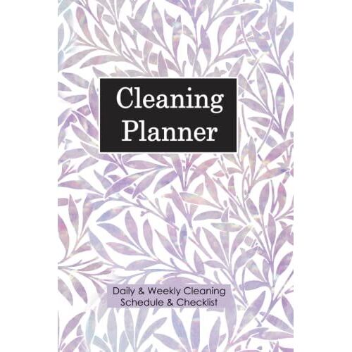 Cleaning Planner: Household Cleaning Daily Weekly Cleaning Planner And Organize To Plan Out Household Chores With Check Lists