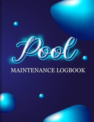 Pool Maintenance Log Book: To Record Pool Size, Gpm, Water Clarity, Disinfectants, Chemicals, Ph, Chlorine