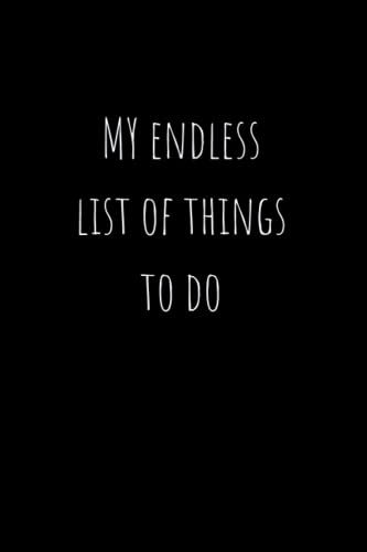 To Do List Notebook - My Endless List Of Things To Do Notepad - Things To-Do - Novelty Gift - Journal
