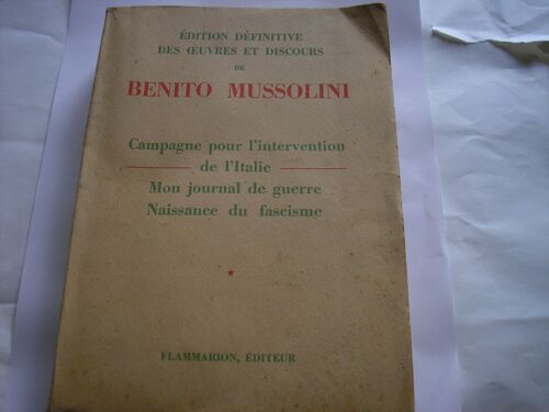 Edition Definitive Des Oeuvres Et Dicours De Benito Mussolini Campagne Pour L Intervention De L Italie Mon Journal De Guerre Naissance Du Fascisme 