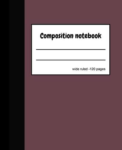 Composition Notebook: Simple Wide Ruled Copybook For School Supplies Wide Ruled Journal Mead College/Student/University For Smart Kids, Boys, Girls And Gift