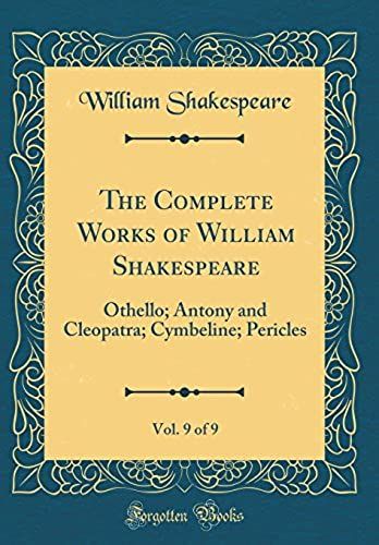The Complete Works Of William Shakespeare, Vol. 9 Of 9: Othello; Antony And Cleopatra; Cymbeline; Pericles (Classic Reprint)