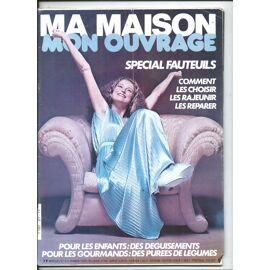 Ma Maison Mon Ouvrage 01/02/1980 Spécial Fauteuils Comment Les Choisir Les Rajeunir Les Réparer, Pour Les Enfants Des Déguisements, Pour Les Gourmands ; Des Purées De Légumes, Modèle & Explications
