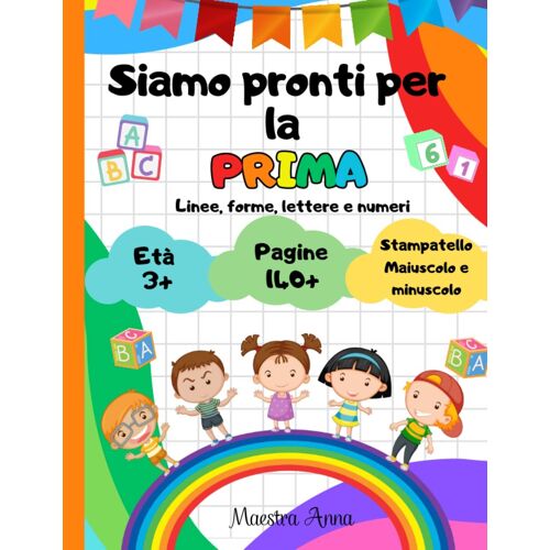 Siamo Pronti Per La Prima: Libro Prescolare Di Pregrafismo Per Bambini Di Età 3+. Imparare L'alfabeto E I Numeri Ricalcando E Colorando Con Il Metodo Montessori