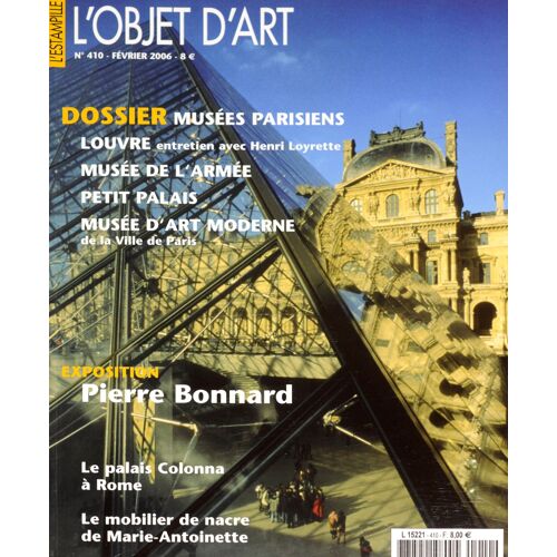 L'estampille / L'objet D'art 410 Expo 2006 Pierre Bonnard / Le Mobilier De Nacre De La Reine Marie-Antoinette / Dossier Musées Parisiens: Louvre Interview Henri Loyrette / Palais Colonna Rome 410 