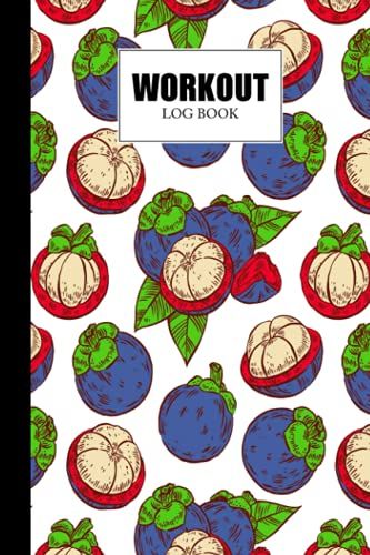 Workout Log Book: Gym, Fitness And Training Diary - Set Goals, Track Workouts And Record Progress, 121 Pages, Size 6" X 9" Mangosteens Cover Design By Birgitt Walter