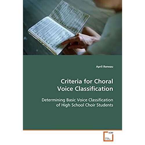 Criteria For Choral Voice Classification: Determining Basic Voice Classification Of High School Choir Students